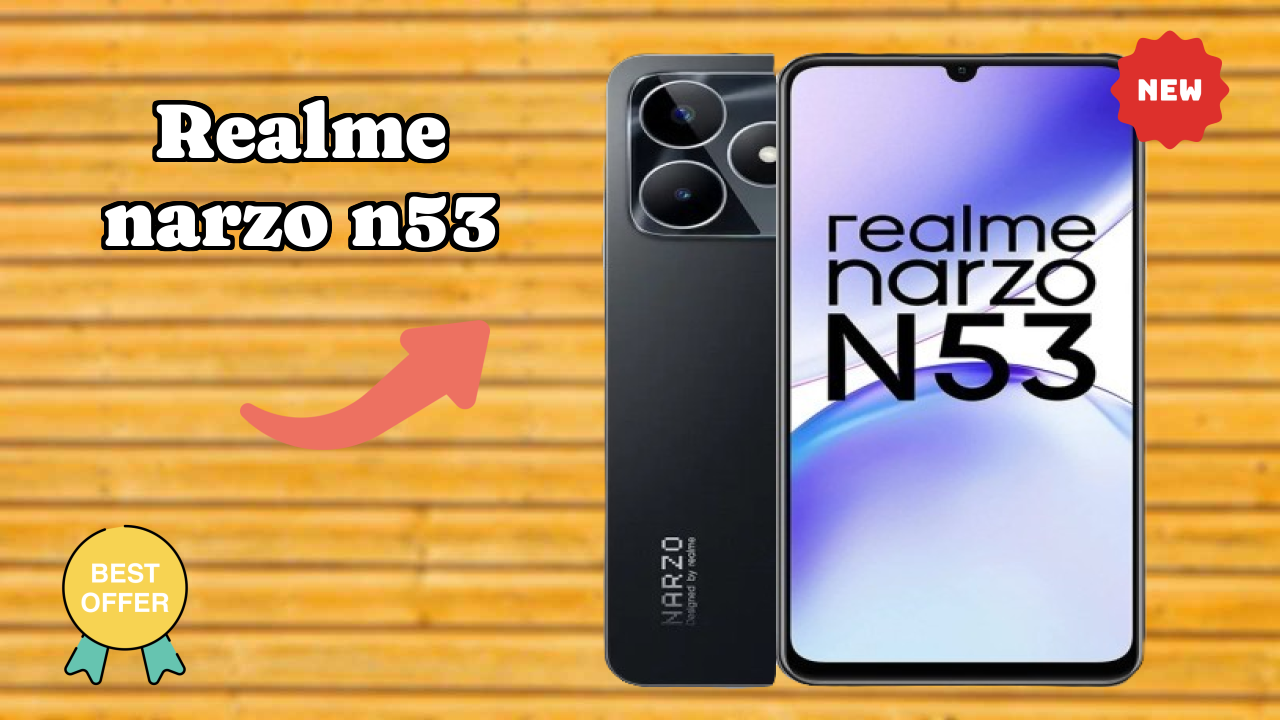 2026 Realme Narzo N53: Best Smartphone in World for All Smartphone U