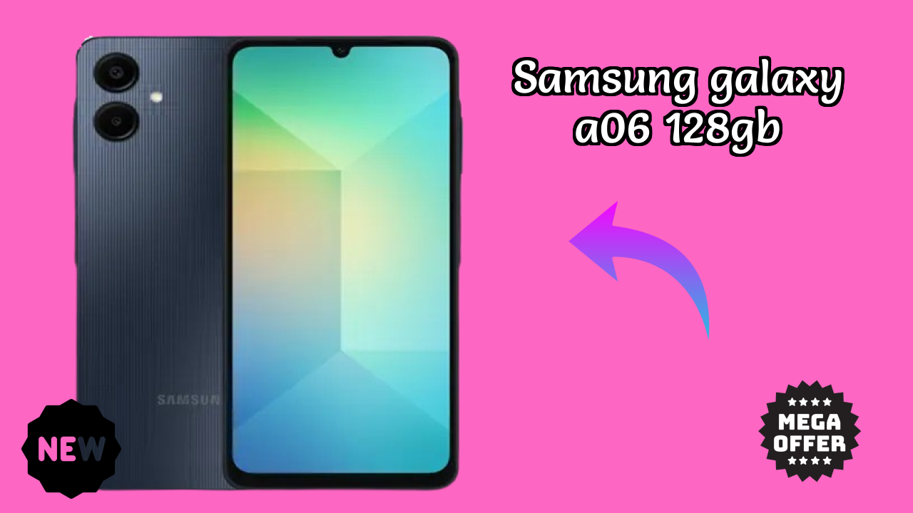 Samsung Galaxy A06 128GB 2026 Hands-on Analysis – Worth It?
